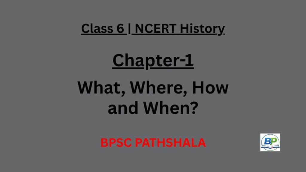 NCERT Class 6 History Chapter 1 What Where How and When Notes