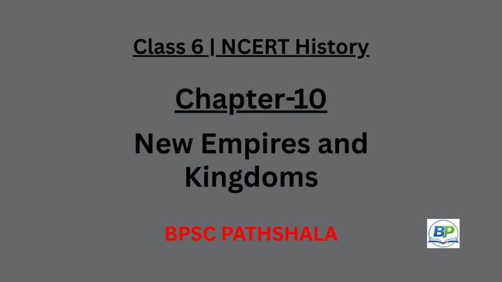 NCERT Class 6 History Chapter 10 New Empires and Kingdoms Notes