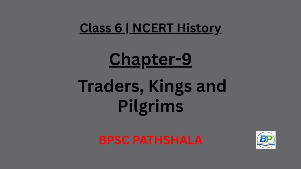 NCERT Class 6 History Chapter 9 Traders Kings and Pilgrims Notes
