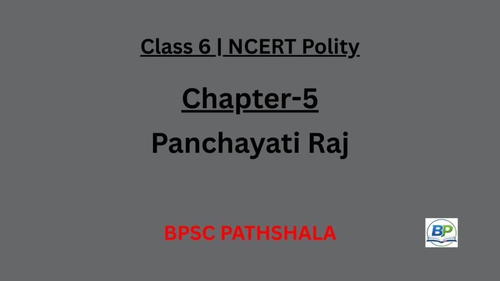 NCERT Class 6 Polity Chapter 5 Panchayati Raj notes explaining Gram Sabha, Gram Panchayat, Panchayat Samiti, Zila Parishad, and grassroots democracy.