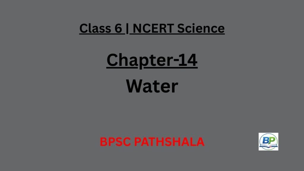 NCERT Class 6 Science Chapter 14 water and water cycle notes.