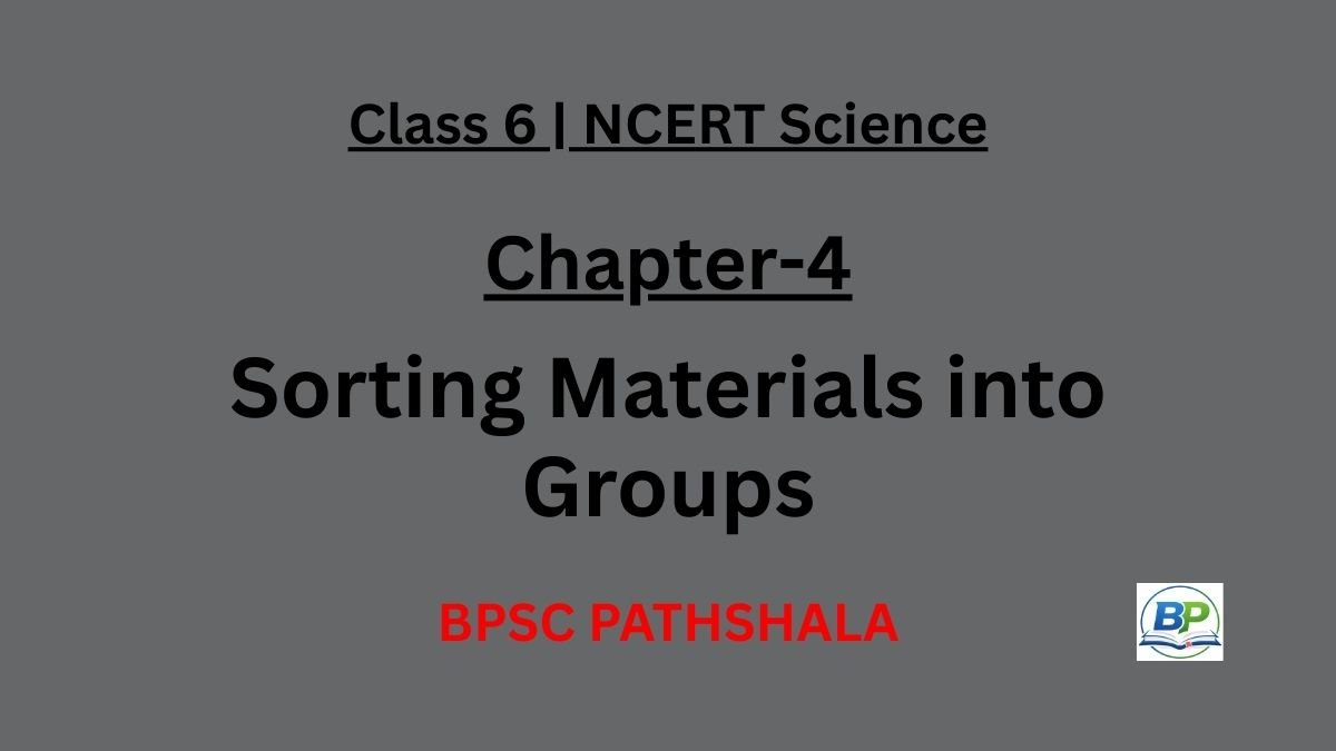 NCERT Class 6 Science Chapter 4 – Sorting Materials into Groups (Notes)