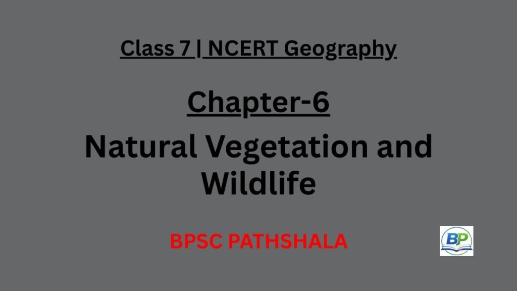 NCERT Class 7 Geography Chapter 6 natural vegetation and wildlife notes.