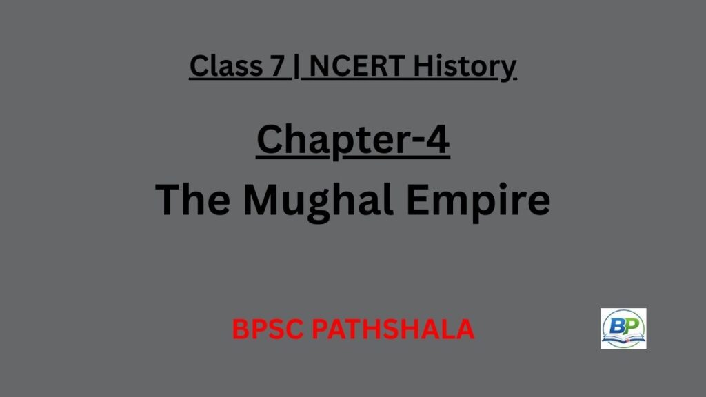 NCERT Class 7 History Chapter 4 the Mughal Empire notes.
