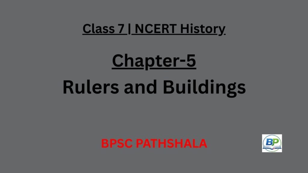 NCERT Class 7 History Chapter 5 rulers and buildings notes.