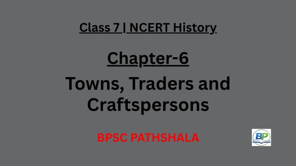 NCERT Class 7 History Chapter 6 towns traders and craftspersons notes.