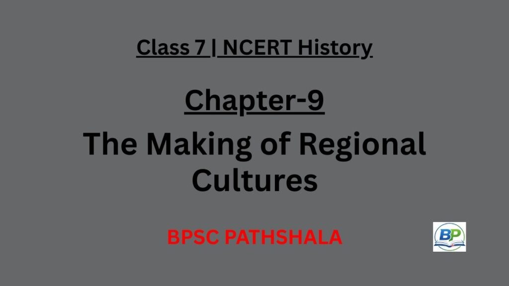 NCERT Class 7 History Chapter 9 the making of regional cultures notes.