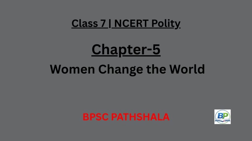 NCERT Class 7 Polity Chapter 5 women change the world notes