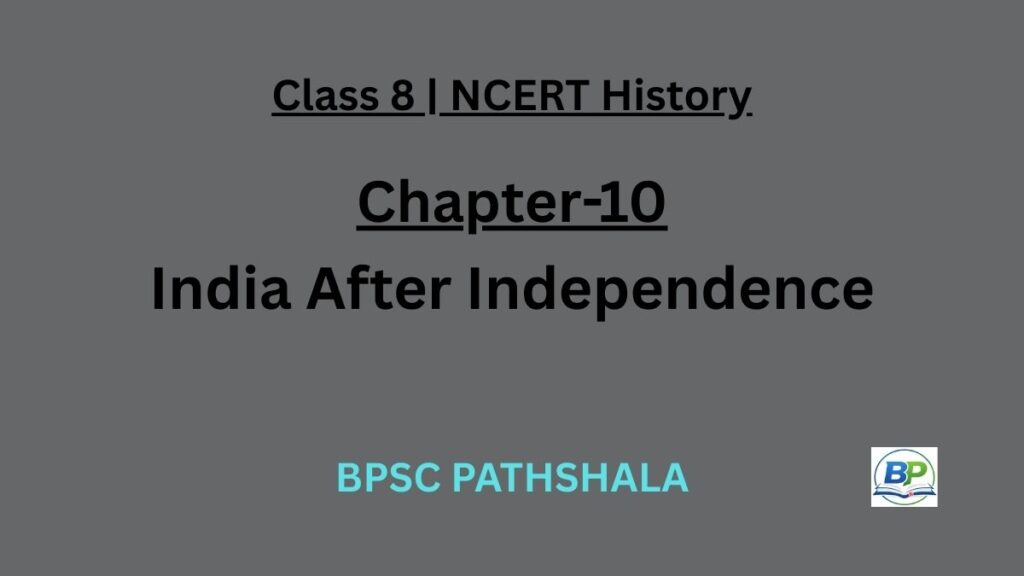NCERT Class 8 History Chapter 10 india after independence notes.