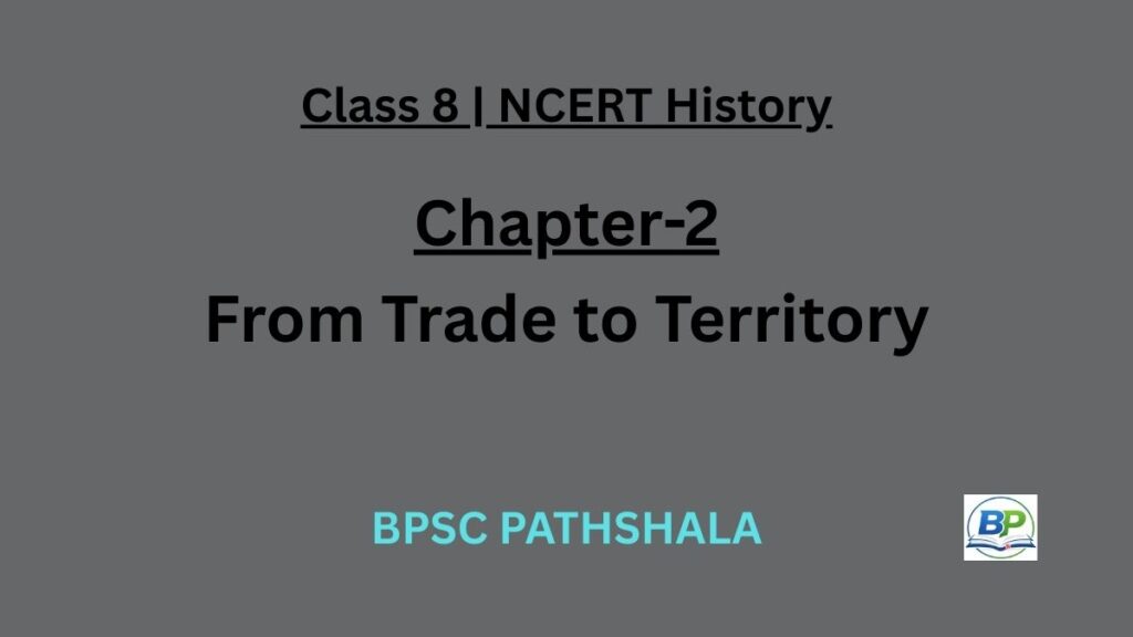 NCERT Class 8 History Chapter 2 from trade to territory notes.