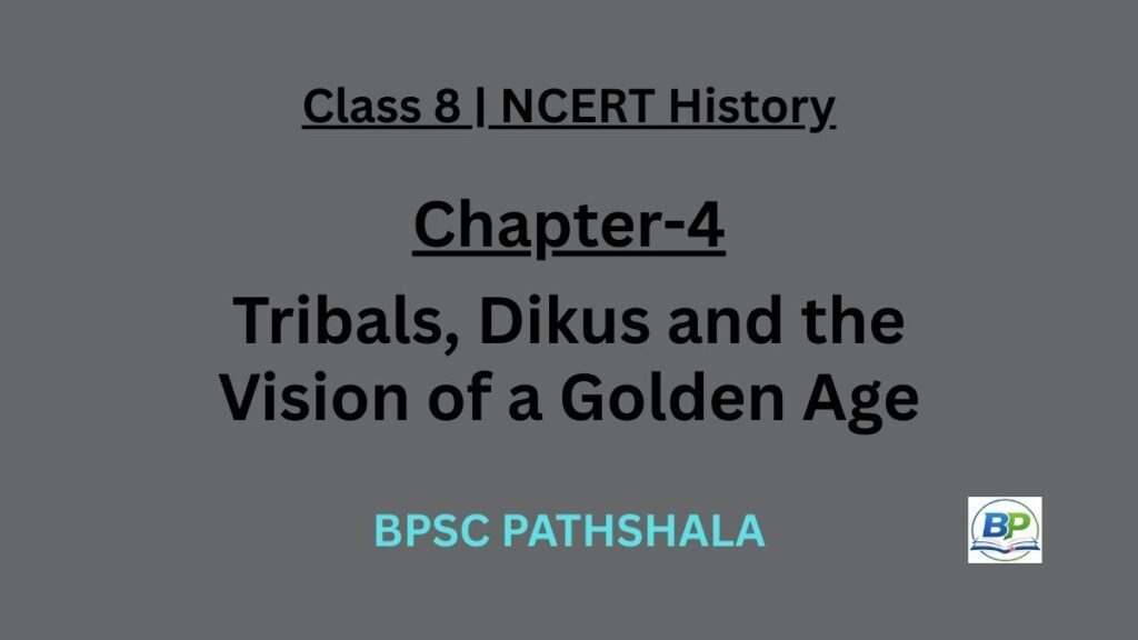 NCERT Class 8 History Chapter 4 tribals dikus and the vision of a golden age notes.