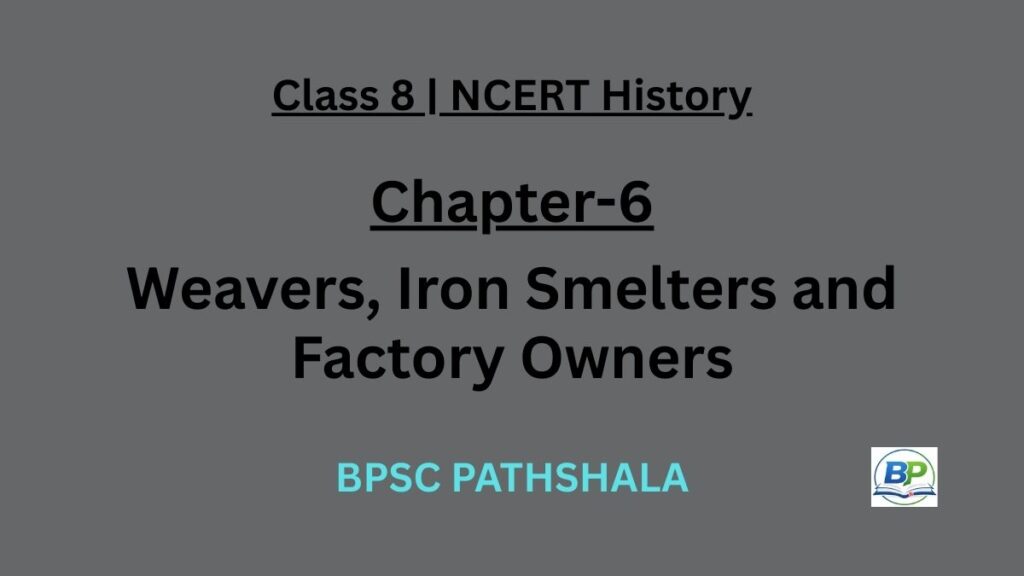 NCERT Class 8 History Chapter 6 weavers iron smelters and factory owners notes.