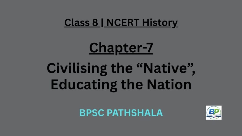 NCERT Class 8 History Chapter 7 civilising the native educating the nation notes.