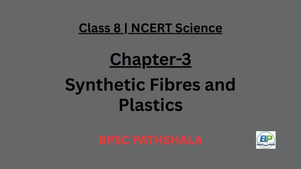 NCERT Class 8 Science Chapter 3 synthetic fibres and plastics notes.