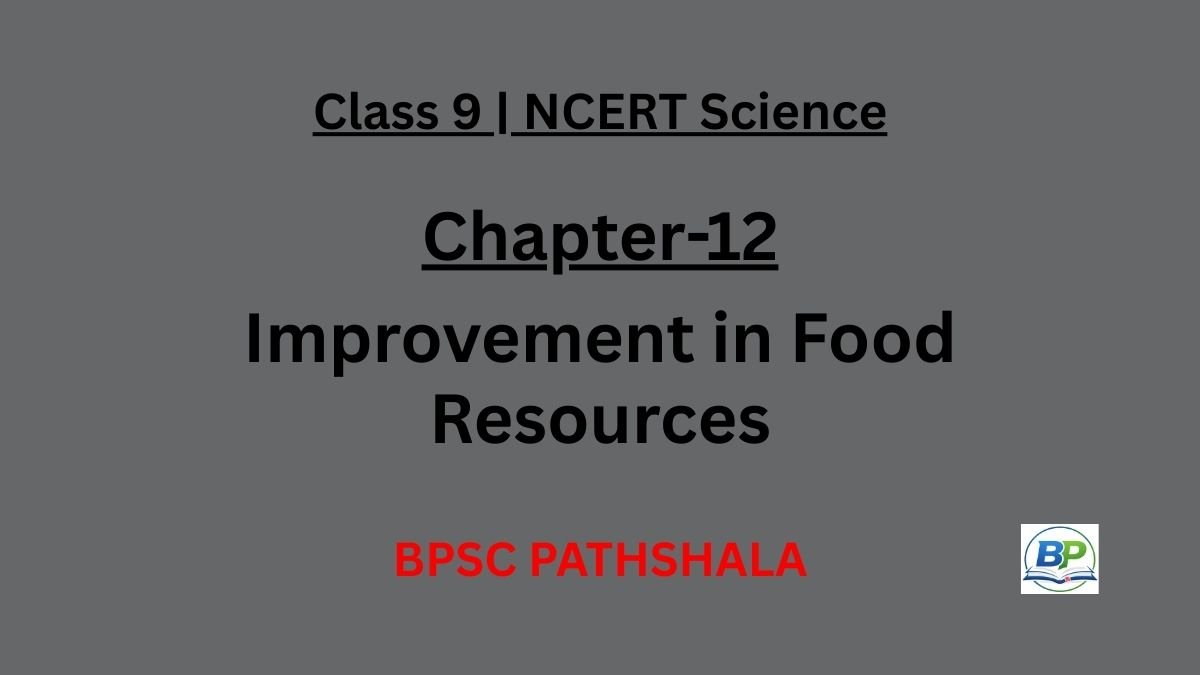 NCERT Class 9 Science Chapter 12 – Improvement in Food Resources Notes