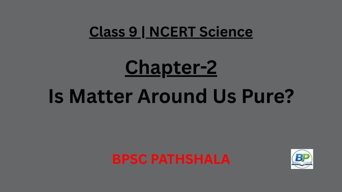 NCERT Class 9 Science Chapter 2 – Is Matter Around Us Pure? Notes
