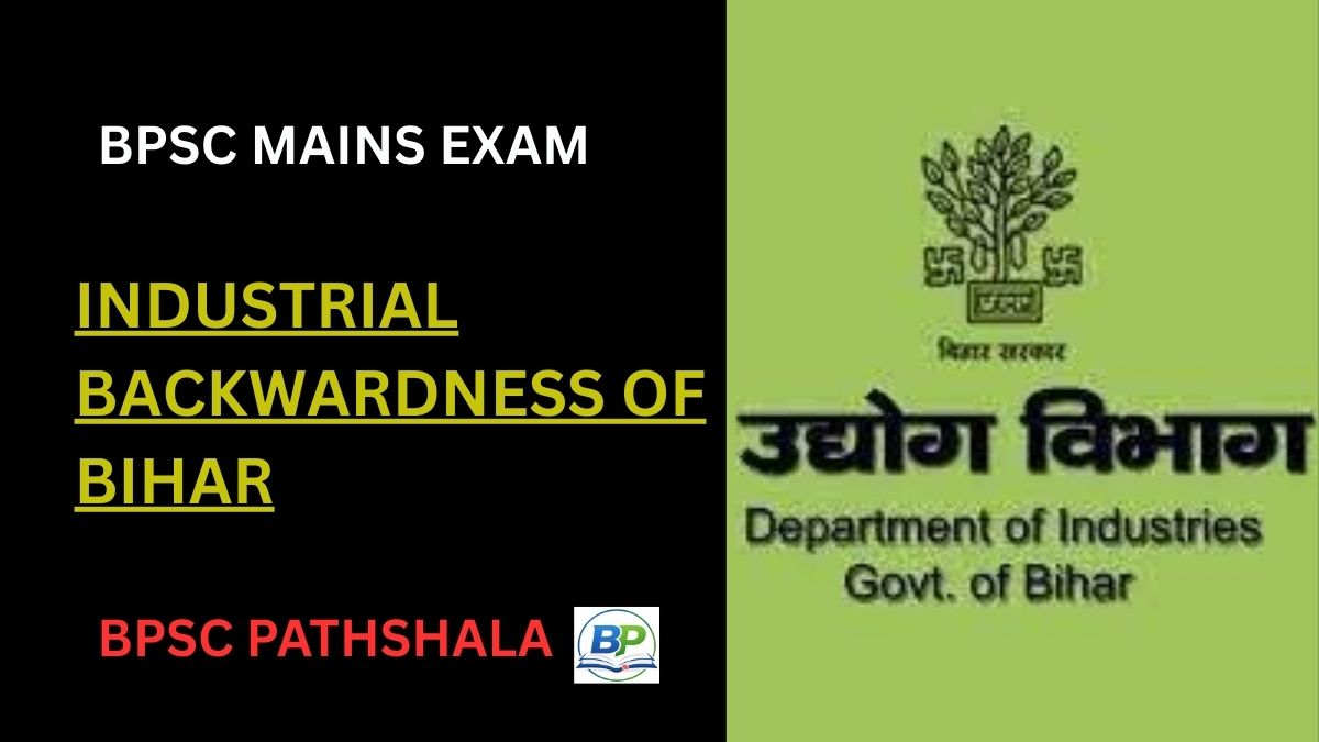 Industrial backwardness of Bihar showing limited factories, infrastructure gaps, and dependence on agriculture