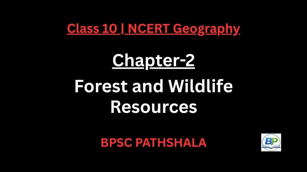NCERT Class 10 Geography Chapter 2 forest wildlife notes