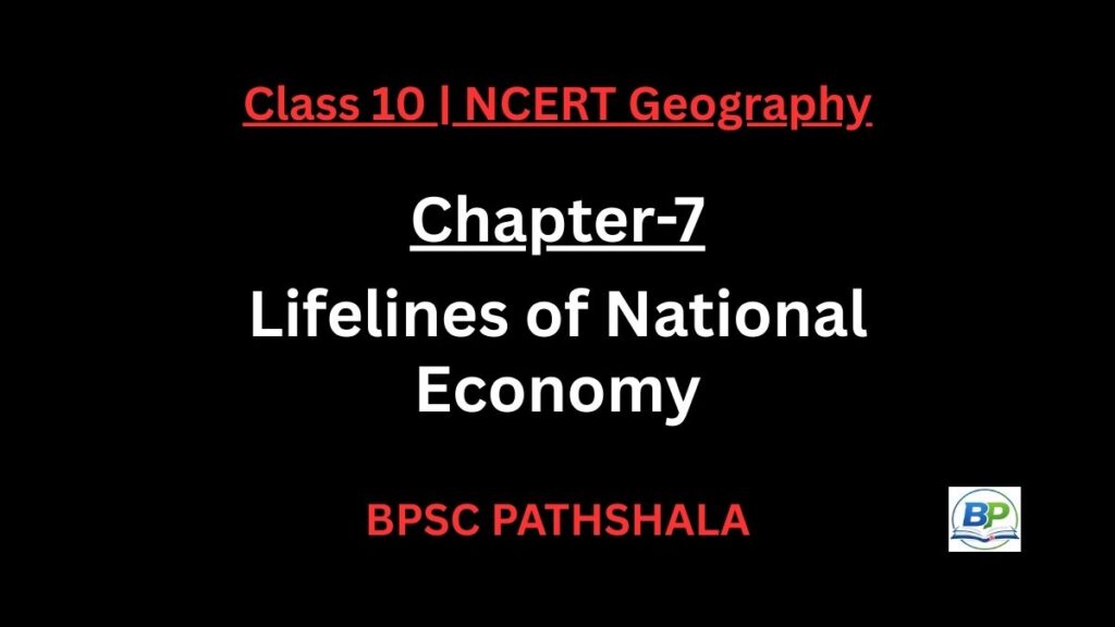 NCERT Class 10 Geography Chapter 7 lifelines economy notes