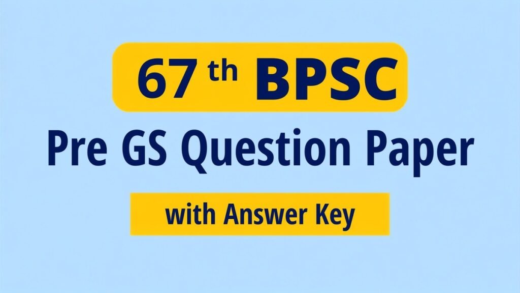 67th BPSC Pre GS Question Paper with Official Answer Key for BPSC Preliminary Examination