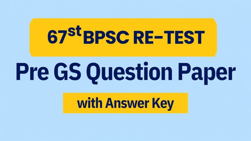 67th BPSC Pre Re-Test Question Paper with Official Answer Key for BPSC Preliminary Examination