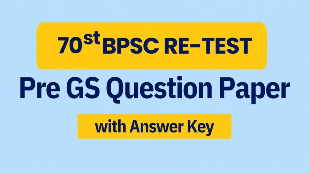 70th BPSC Pre Re-Test Question Paper with Official Answer Key for BPSC Preliminary Examination